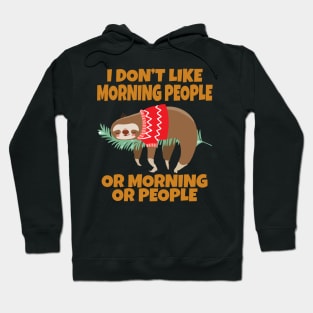 Sloth I don’t like morning people or mornings or people Hoodie